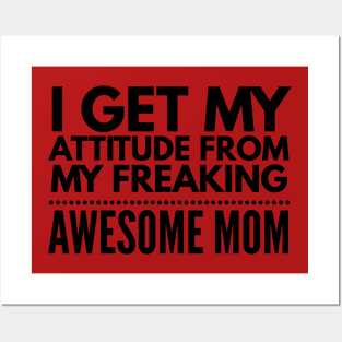 I get my attitude from my freaking awesome mom Posters and Art